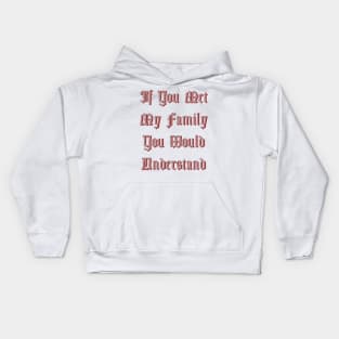 If You Met My Family You Would Understand Kids Hoodie